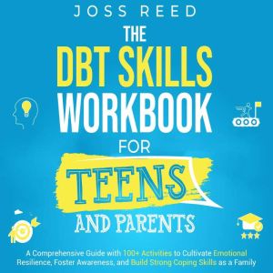 The DBT Skills Workbook for Teens and..., Joss Reed