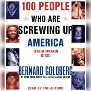 100 People Who Are Screwing Up Americ..., Bernard Goldberg