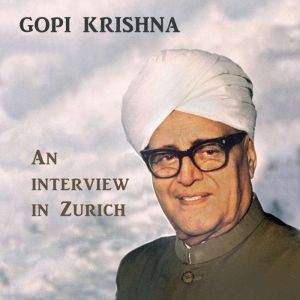 Gopi Krishna An Intervierw in Zurich..., Gopi Krishna
