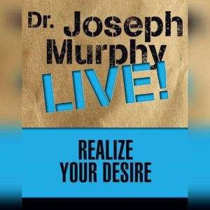 Realize Your Desire, Joseph Murphy
