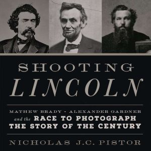 Shooting Lincoln, Nicholas J.C. Pistor