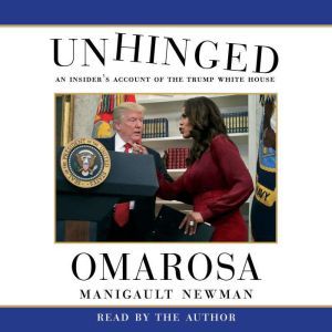 Unhinged An Insider's Account of the Trump White House, Omarosa Manigault Newman