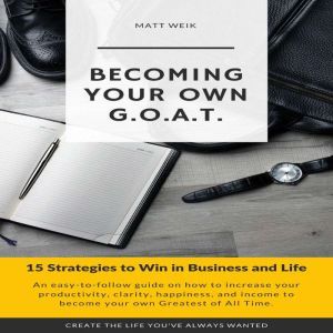 Becoming Your Own G.O.A.T., Matt Weik