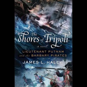 The Shores of Tripoli, James L. Haley