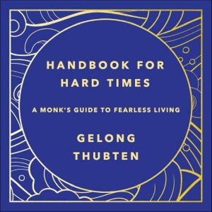 Handbook for Hard Times, Gelong Thubten