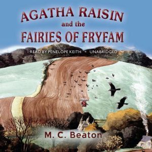 Agatha Raisin and the Fairies of Fryf..., M. C. Beaton
