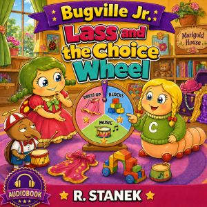 Lass and the Choice Wheel A Bugville..., R. Stanek