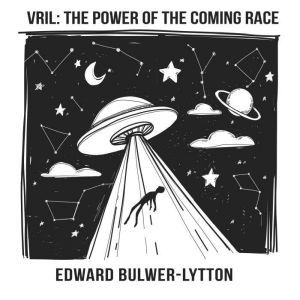 Vril The Power of the Coming Race, Edward BulwerLytton