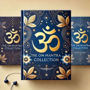 The OM Mantra Collection: Unlock Deep Meditation and Healing: OM Mantra for Inner Peace and Wellness