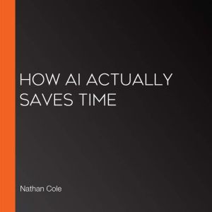 How AI Actually Saves Time, Nathan Cole