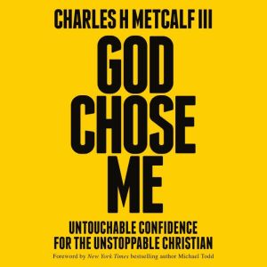 God Chose Me: Untouchable Confidence for the Unstoppable Christian