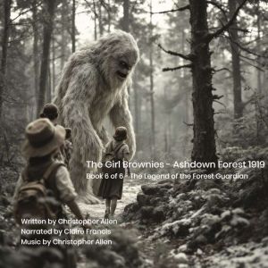 The Girl Brownies - Ashdown Forest 1919: Book 6 of 6 - The Legend of the Forest Guardian