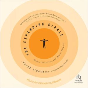 The Expanding Circle: Ethics, Evolution, and Moral Progress