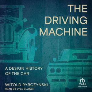 The Driving Machine: A Design History of the Car
