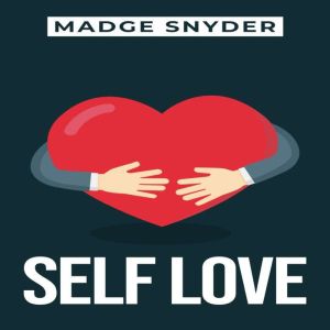 SELF LOVE: Nurturing a Positive Relationship with Yourself (2023 Guide for Beginners)