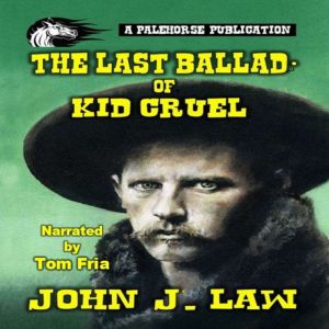 The Last Ballad of Kid Cruel, John J. Law
