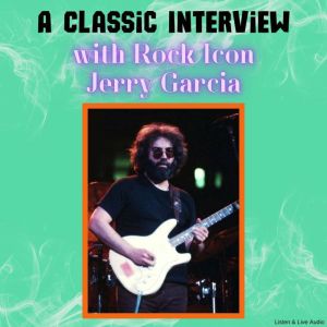 A Classic Interview with Rock Icon Jerry Garcia