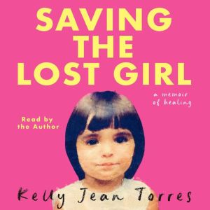 Saving The Lost Girl: A Memoir of Healing