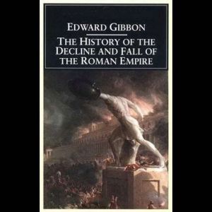 History of the Decline and Fall of th..., Edward Gibbon
