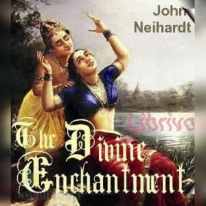 The Divine Enchantment, John Neihardt