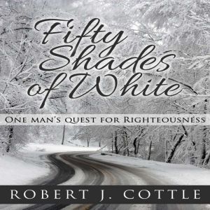 Fifty Shades of White: One Mans Quest for Righteousness