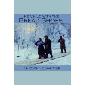 The Child with the Bread Shoes, Teofilo Gautier
