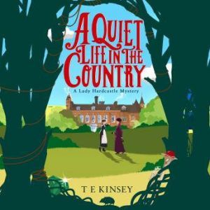 A Quiet Life In The Country A Lady Hardcastle Mystery, T E Kinsey