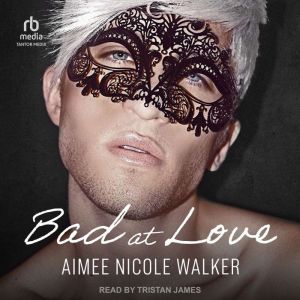 Bad at Love, Aimee Nicole Walker