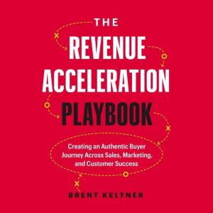 The Revenue Acceleration Playbook, Brent Keltner