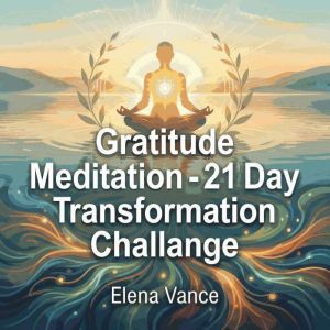 Gratitude Meditation 21 Day Transfo..., Elena Vance