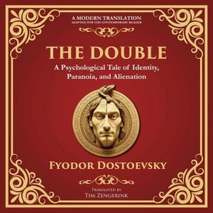 The Double: A Haunting Tale of Identity, Madness, and the Human Psyche - A Modern Translation - Adapted for the Contemporary R