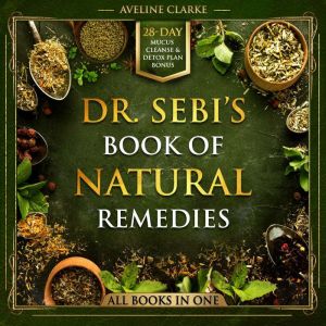 Dr. Sebi's Book of Natural Remedies: Dr. Sebi's Treatment for All Kinds of Ailments and Health Conditions