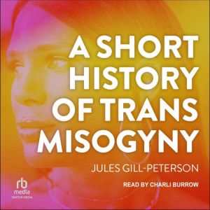 A Short History of Trans Misogyny, Jules GillPeterson