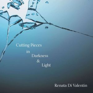 Cutting Pieces in Darkness  Light, Renata Di Valentin