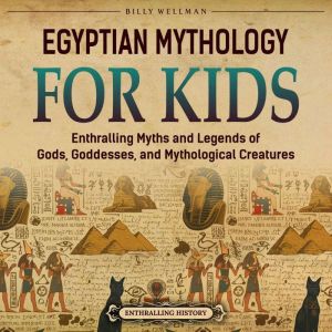 Egyptian Mythology for Kids Enthrall..., Billy Wellman