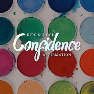 Kids School Confidence Affirmation, Angie Caneva