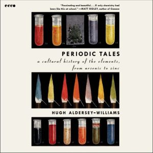 Periodic Tales: A Cultural History of the Elements, from Arsenic to Zinc