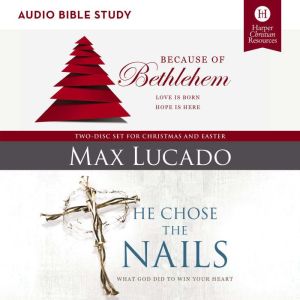 Because of BethlehemHe Chose the Nai..., Max Lucado