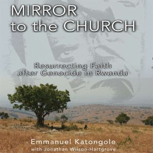 Mirror to the Church, Emmanuel M. Katongole