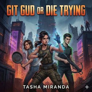 Git Gud or Die Trying, Tasha Miranda