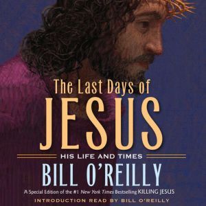 The Last Days of Jesus, Bill OReilly