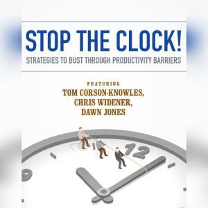 Stop the Clock!, Tom CorsonKnowles Chris Widener Dawn Jones Laura Stack Jeff Davidson