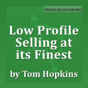 Low Profile Selling at its Finest, Tom Hopkins