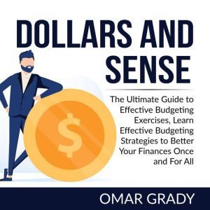 Dollars and Sense The Ultimate Guide..., Omar Grady
