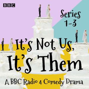 Its Not Us, Its Them: Series 1-3: A BBC Radio 4 Comedy Drama