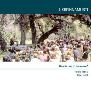 How is One to Be Aware?, Jiddu Krishnamurti