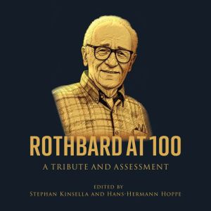 Rothbard at 100, STEPHAN KINSELLA