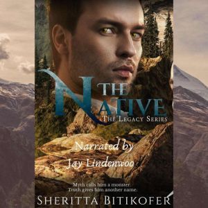 The Native A Legacy Novella, Sheritta Bitikofer