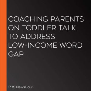 Coaching parents on toddler talk to a..., PBS NewsHour