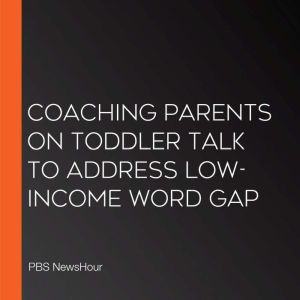Coaching parents on toddler talk to address low-income word gap